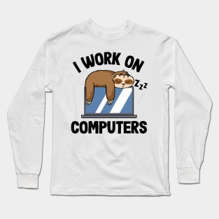 I Work On Computers Funny Sloth Programming Nerd Long Sleeve T-Shirt